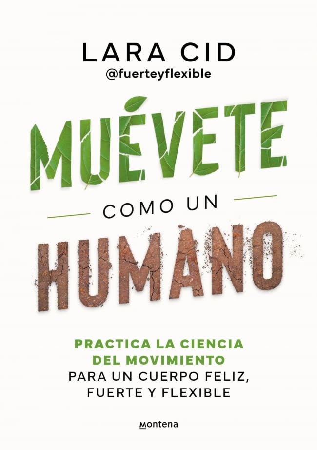 Muévete como un humano. Practica la ciencia del movimiento para un cuerpo feliz, fuerte y flexible / Move Like a Human (Grou) (Spanish Edition)