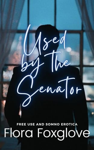 Used by the Senator: Free Use and Somno Erotica (Kindle Edition)