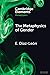 The Metaphysics of Gender (Elements in Metaphysics)