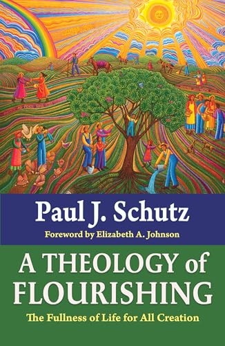 A Theology of Flourishing: The Fullness of Life for All Creation (Paperback)
