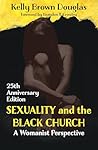 Sexuality and the Black Church: A Womanist Perspective - 25th Anniversary Edition Sexuality and the Black Church: A Womanist Perspective - 25th Anniversary Edition