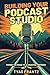 Building Your Podcast Studio: Paving the Road to a Creative Fortress (Podcaster’s Compass Series Paperback)