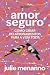 Amor seguro: Como criar relacionamentos para a vida toda (Portuguese Edition)