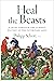 Heal the Beasts A Jaunt Through the Curious History of the Veterinary Arts by Philipp Schott