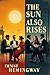 The Sun Also Rises by Ernest Hemingway The Sun Also Rises by Ernest Hemingway