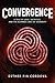 Convergence: A YA Dystopian Sci-Fi Where Progress Comes at a Deadly Cost (Convergence Series Book 1)