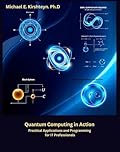 Quantum Computing in Action: Practical Applications and Programming for IT Professionals.