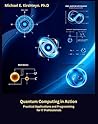 Quantum Computing in Action: Practical Applications and Programming for IT Professionals.