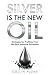 Silver Is the New Oil by Collin Plume