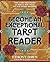 Become an Exceptional Tarot Reader: The Card Meanings and Skills You Need to Ace Every Reading