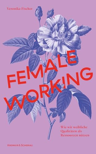 Female Working: Wie wir weibliche Qualitäten als Ressourcen nützen (German Edition)