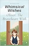 Oliver: The Braveheart Wish (Whimsical Wishes)