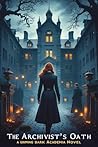 The Archivist’s Oath: Dark Academia The Archivist’s Oath: Dark Academia