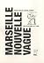 Marseille Nouvelle Vague: R...