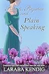 Pride & Prejudice and Plain Speaking: Pride and Prejudice Variations Book cover for Pride & Prejudice and Plain Speaking: Pride and Prejudice Variations