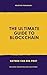 The Ultimate Guide to Blockchain: Building Decentralized Solutions: A Comprehensive Guide 2025 (Data Driven World Book 5)