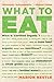 What to Eat Now by Marion Nestle