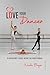 Love Your Dancer: A Girlfri...