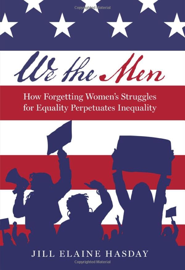 We the Men: How Forgetting Women's Struggles for Equality Perpetuates Inequality (Hardcover)