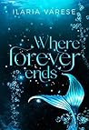 Where forever ends by Ilaria Varese