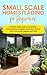 SMALL SCALE HOMESTEADING FOR BEGINNERS by M.L. BACKUS