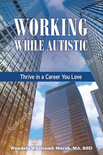Working While Autistic: Thrive In a Career You Love (Adulting while Autistic, 5)