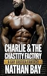 Charlie & the Chastity Factory  by Nathan Bay