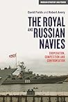 The Royal and Russian Navies: Cooperation, competition and confrontation (Russian Strategy and Power)
