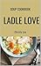 Ladle of Love Soup Cookbook