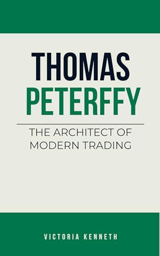 THOMAS PETERFFY: THE ARCHITECT OF MODERN TRADING (Kindle Edition)