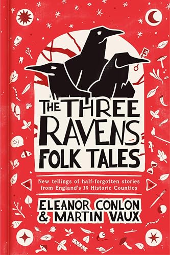 The Three Ravens Folk Tales: New Tellings of Half-forgotten Stories from England's 39 Historic Counties (Kindle Edition)