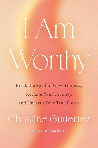 I Am Worthy: Break the Spell of Unworthiness, Reclaim Your Divinity, and Unearth Your True Power (Hardcover)
