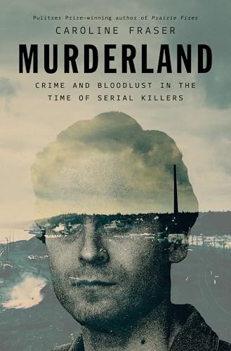 Murderland: Crime and Bloodlust in the Time of Serial Killers (Hardcover)