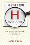 The Hype About Hydrogen, Revised Edition: False Promises and Real Solutions in the Race to Save the Climate The Hype About Hydrogen, Revised Edition: False Promises and Real Solutions in the Race to Save the Climate