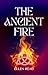 The Ancient Fire by Ellen Read