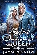 The Alpha's Cursed Queen: A Fated Mates Rejected Mates Secret Baby Werewolf Romance (Eternal Oath Saga Book 1)