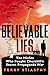 Believable Lies by Terry Stiastny Believable Lies by Terry Stiastny