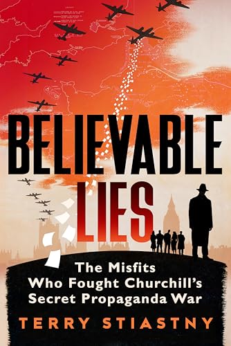 Believable Lies: The Misfits Who Fought Churchill's Secret Propaganda War (Kindle Edition)
