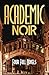 Academic Noir: Four Full No...