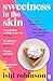 Sweetness in the Skin