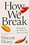 Penguin Books Ltd How We Break Navigating the Wear and Tear of Living. Penguin Books Ltd How We Break Navigating the Wear and Tear of Living.