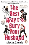 Penguin The Best Way to Bury Your Husband Four new friends. F... by Alexia Casale