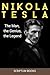 Nikola Tesla: The Man, the ...