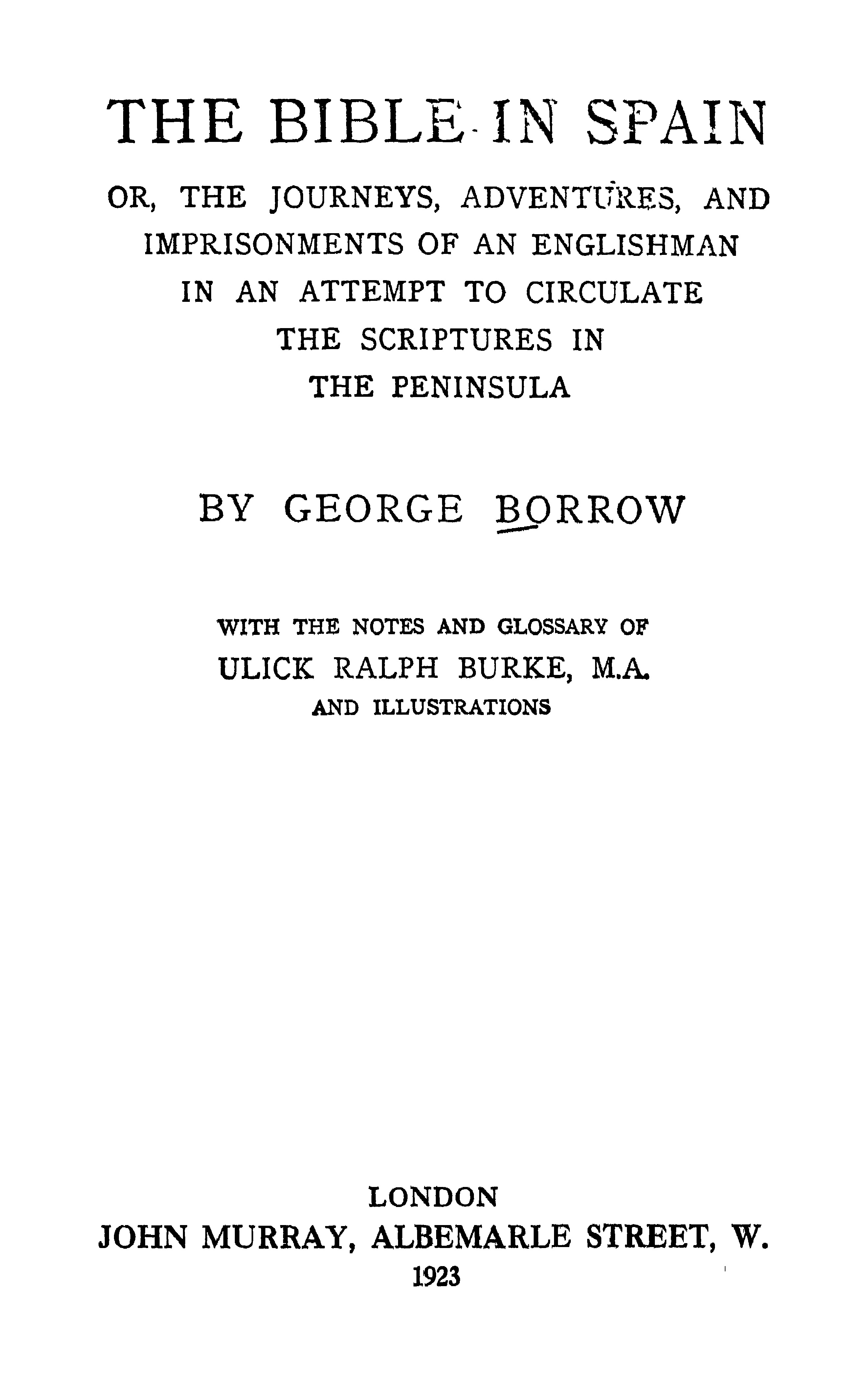 The Bible in Spain; or, the Journeys, Adventures, and Imprisonments of an Englishman, in an Attempt to Circulate the Scriptures in the Peninsula
