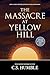 The Massacre at Yellow Hill (Amid the Vastness of All Else #1)