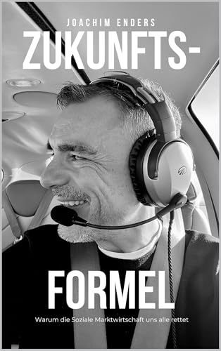 Zukunftsformel: Warum die Soziale Marktwirtschaft uns alle rettet. (German Edition)