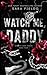 Watch Me, Daddy: Discreet Special Edition (Boston Kings: Special Edition Discreet Covers)