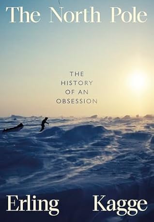 The North Pole: The History of an Obsession