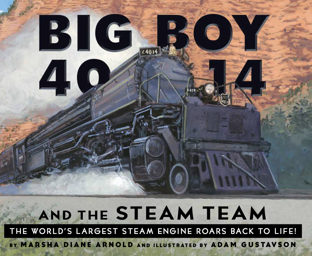 Big Boy 4014 and the Steam Team: The World's Largest Steam Engine Roars Back to Life! (Hardcover)