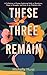 These Three Remain by Michelle Hurst